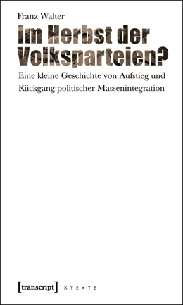 Franz Walter: Im Herbst der Volksparteien