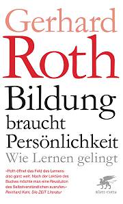 Gerhard Roth-Bildung braucht Persönlichkeit